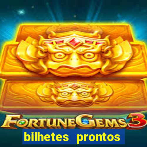 bilhetes prontos para hoje